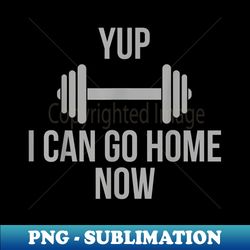 i can go home now- gym workout motivation hidden message - vintage sublimation png download - spice up your sublimation projects