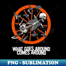 what goes around comes around - high-resolution png sublimation file - revolutionize your designs