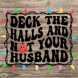 deck the halls and not your husband svg eps dxf png