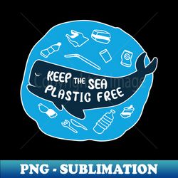 Keep The Sea Plastic Free Cool - Instant Sublimation Digital Download - Boost Your Success with this Inspirational PNG Download