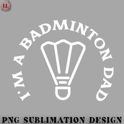 badminton png im a badminton dad funny gift