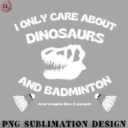 badminton png i only care about dinosaurs badminton and maybe like 3 people