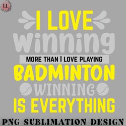 badminton png i love winning more than i love playing badminton winning is everything