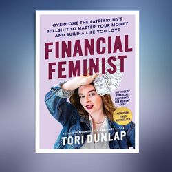 financial feminist: overcome the patriarchy's bullsh*t to master your money and build a life you love