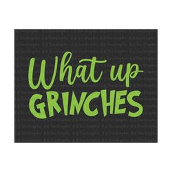 what up grinches png, christmas png, grinchmas png, funny christmas png, xmas holiday png, christmas season png, digital