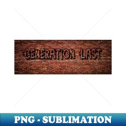generation last t-shirt - sublimation-ready png file - vibrant and eye-catching typography