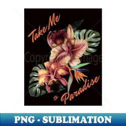 take me to paradise mugcoffee mugt-shirtstickertotebagapparelmagnetpinhoodiepillow - png sublimation digital download - create with confidence