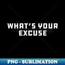 so now whats your excuse - premium sublimation digital download - stunning sublimation graphics