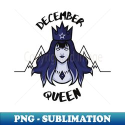 December queen - Trendy Sublimation Digital Download - Unleash Your Creativity