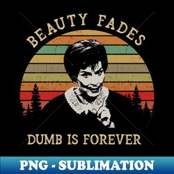 beauty fades dumb is forever judy mug judge judy - digital sublimation download file - fashionable and fearless