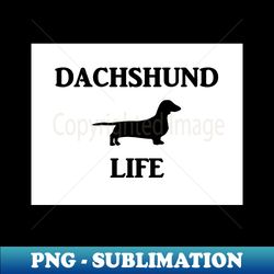 dachshund life with silhouette - High-Quality PNG Sublimation Download - Bold & Eye-catching