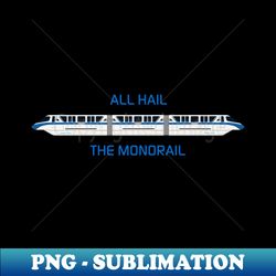 All Hail the Blue Monorail - Instant Sublimation Digital Download - Perfect for Sublimation Art