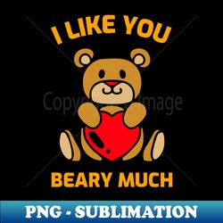 i like you beary much - exclusive sublimation digital file - create with confidence