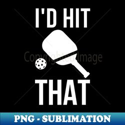 id hit that pickleball - sublimation-ready png file - instantly transform your sublimation projects