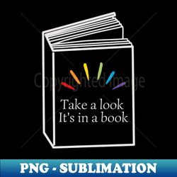 Funny Sayings Take a look Its in a book - Signature Sublimation PNG File - Add a Festive Touch to Every Day