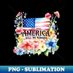 AMERICA WILL BE REBORN - Premium PNG Sublimation File - Boost Your Success with this Inspirational PNG Download