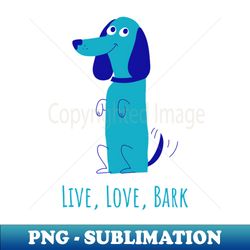 live love bark - aesthetic sublimation digital file - unleash your creativity