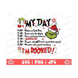 grinch my day i'm booked svg png, my day grinch svg, christmas todo list, merry grinchmas svg, funny grinch, santa grinc