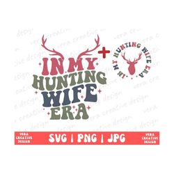 in my hunting wife era svg png, hello hunting season shirt png, goodbye husband, deer hunting shirt, hunting season shir