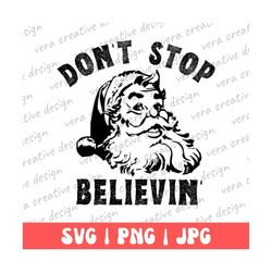 don't stop believing tshirt svg, christmas png, vintage png, santa claus svg, winter png, funyy tshirt svg, christmas gi