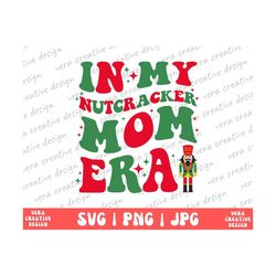 in my nutcracker mom era shirt png svg, in my mom era sweatshirt, nutcracker mom shirt, concert shirt, mom era shirt, gi