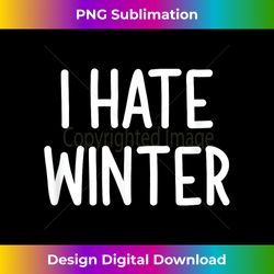i hate winter, funny, joke, sarcastic, family - futuristic png sublimation file - customize with flair