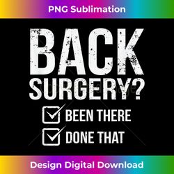 Back Surgery Been There Done That After Recover Gag Gift Tee - Eco-Friendly Sublimation PNG Download - Customize with Flair