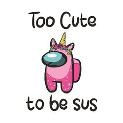 Too Cute To Be Sus Svg, Cute Pink Impostor Among Us, Funny Video