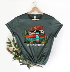 camping is my happy place shirt , camp life shirt , camp lover shirt , funny camping gifts, nature lover rv camper glamp