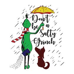 Don't Be A Salty Grinch Svg, Grinch Grinchmas Svg, The Grinch Movie Svg, Baby Grinch Sucked Xmas Gift Svg