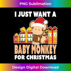 i just want a baby monkey - cute christmas monkey baby - chic sublimation digital download - crafted for sublimation excellence