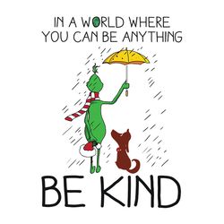 in a world where you can be anything be kind svg, grinch christmas svg, grinch santa svg, grinch clipart, the grinch svg