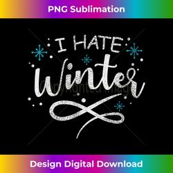 i hate winter funny snow hater winter hater gift - futuristic png sublimation file - customize with flair