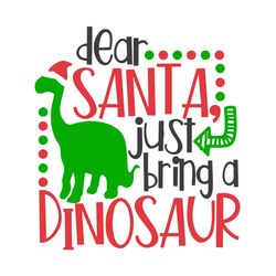 dear santa just bring a dinosaur svg, dinosaur clipart, dinosaur santa svg, merry christmas svg, digital download
