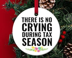 there is no crying during tax season, accountant ornament