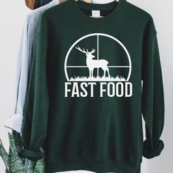 hunting sweatshirt, funny joke hunting shirt, dad hunter, deer shirts, funny gifts for hunters, fast food deer, gift for