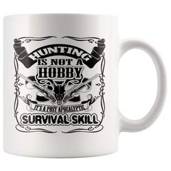 hunting mug not a hobby a post apocalyptic survival skill 11oz white coffee mugs