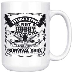 hunting mug not a hobby a post apocalyptic survival skill 15oz white coffee mugs