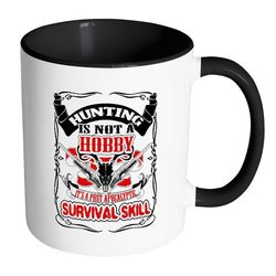 hunting not hobby its a post apocalyptic survival white 11oz accent coffee mugs