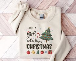 just a girl who loves christmas, christmas sweatshirt, womens christmas sweatshirt, christmas gift shirt, christmas love