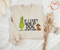 if i cant bring my dog i'm not going sweatshirt, christmas green monster embroidery sweatshirt, retro movie christmas