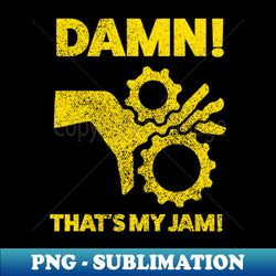 damn thats my jam funny t-shirt - special edition sublimation png file - perfect for sublimation art