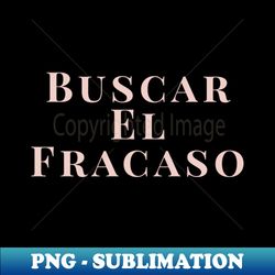Buscar El Fracaso - High-Quality PNG Sublimation Download - Unlock Vibrant Sublimation Designs