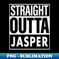 jasper name straight outta jasper - decorative sublimation png file - unleash your creativity
