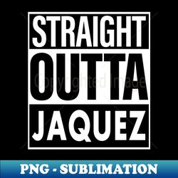 Jaquez Name Straight Outta Jaquez - Retro PNG Sublimation Digital Download - Unleash Your Creativity
