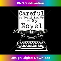 Careful Or You'll End Up In My Novel - Chic Sublimation Digital Download - Ideal for Imaginative Endeavors