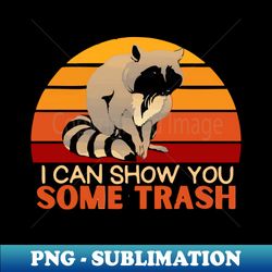 i can show you some trash - instant sublimation digital download - spice up your sublimation projects