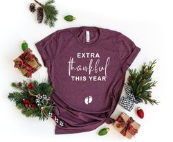 extra thankful this year shirt, thanksgiving pregnancy announcement shirt, thankful pregnancy shirt,christmas baby annou