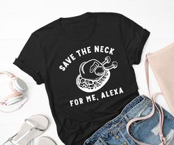 Save the neck for me shirt, Funny Thanksgiving t-shirt, Dinner holiday shirt,  Family Thanksgiving t-shirt, Personalizab
