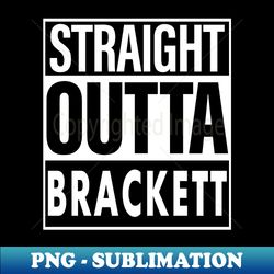 brackett name straight outta brackett - exclusive png sublimation download - perfect for personalization